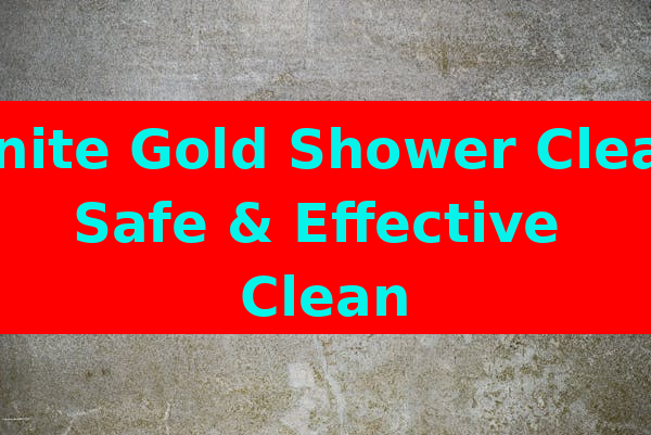 Granite Gold Shower Cleaner: Safe & Effective Clean